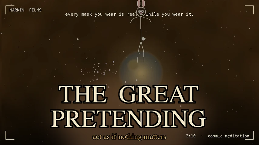 THE GREAT PRETENDING: every mask is real, while you wear it