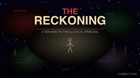 Title card reading THE RECKONING, a ten-minute theological tribunal, with a white stick figure at center and four smaller colored figures in red, green and purple glows, faint words like covenant and language drifting around them