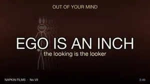 Title card for EGO IS AN INCH, Song 07 of Out of Your Mind: a stick-figure self dissolving into copies behind the words the looking is the looker, a Napkin Films production